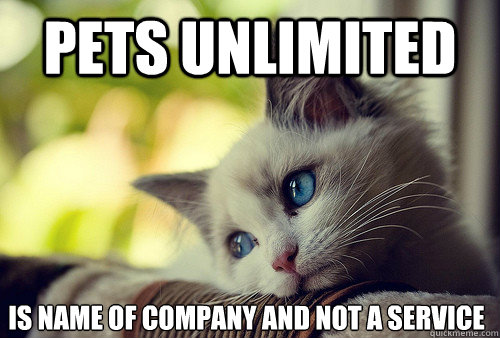 PETS UNLIMITED is name of company and not a service  First World Problems Cat