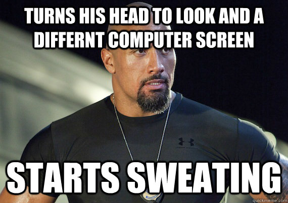 Turns his head to look and a differnt computer screen Starts sweating  Sweaty