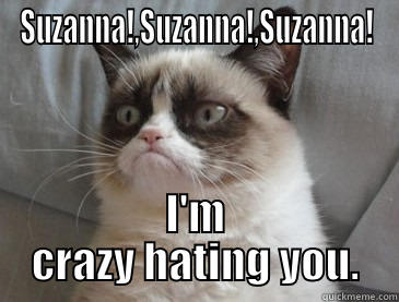 SUZANNA!,SUZANNA!,SUZANNA! I'M CRAZY HATING YOU. Misc