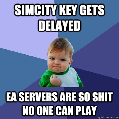 SimCity key gets delayed EA servers are so shit no one can play  Success Kid