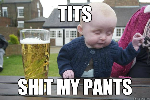 TITS SHIT MY PANTS - TITS SHIT MY PANTS  drunk baby