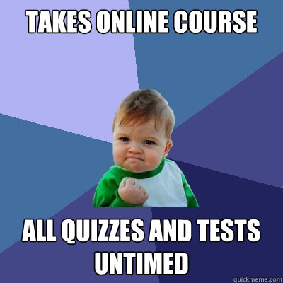 Takes online course all quizzes and tests untimed  Success Kid