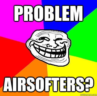 Problem Airsofters?  Troll Face