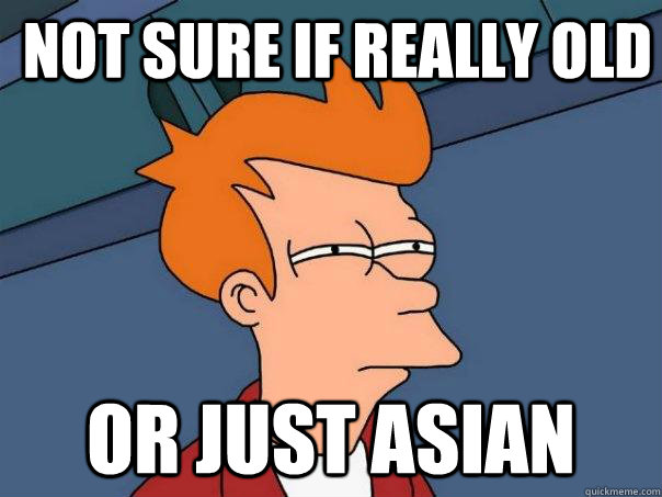 Not sure if really old or just asian  Futurama Fry