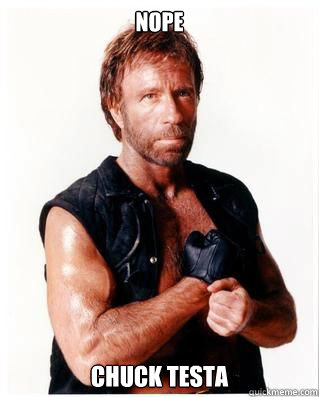 Nope Chuck testa - Nope Chuck testa  Chuck Norris