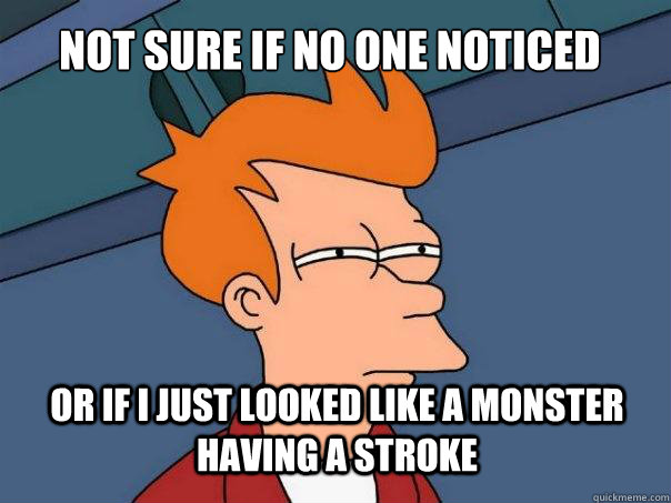 not sure if no one noticed or if i just looked like a monster having a stroke - not sure if no one noticed or if i just looked like a monster having a stroke  Futurama Fry