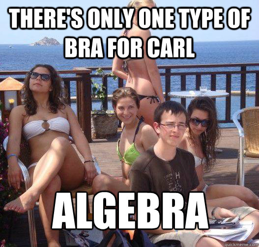 There's only one type of bra for Carl Algebra  Priority Peter