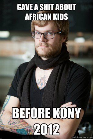 Gave a shit about African Kids Before Kony 2012  Hipster Barista