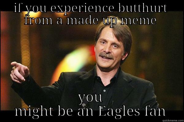 IF YOU EXPERIENCE BUTTHURT FROM A MADE UP MEME YOU MIGHT BE AN EAGLES FAN Misc