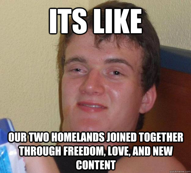 its like our two homelands joined together through freedom, love, and new content  10 Guy