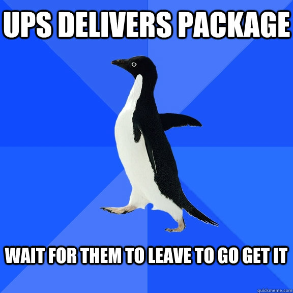 UPS delivers package  wait for them to leave to go get it  - UPS delivers package  wait for them to leave to go get it   Socially Awkward Penguin