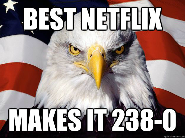 best netflix makes it 238-0 - best netflix makes it 238-0  One-up America