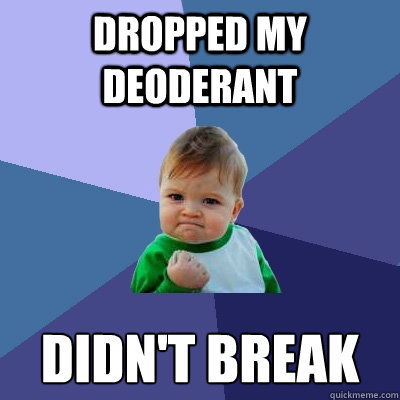 dropped my deoderant didn't break  Success Kid