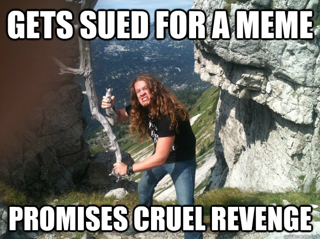 gets sued for a meme promises cruel revenge  