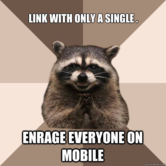 link with only a single . enrage everyone on mobile  Evil Plotting Raccoon