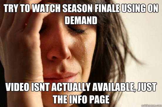 Try to watch season finale using On demand Video isnt actually available, just the info page  First World Problems