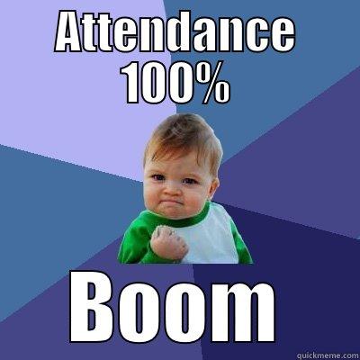 Yuppity yup yup - ATTENDANCE 100% BOOM Success Kid