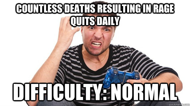 Countless deaths resulting in Rage Quits Daily Difficulty: Normal - Countless deaths resulting in Rage Quits Daily Difficulty: Normal  Angry Gamer