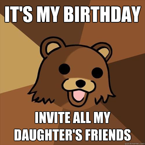 It's my birthday invite all my daughter's friends  Pedobear