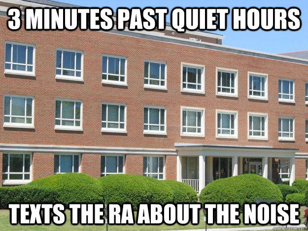 3 minutes past quiet hours texts the RA about the noise  