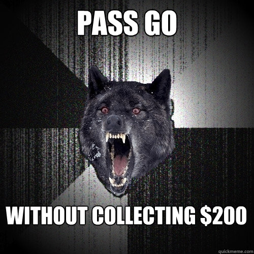 PASS GO WITHOUT COLLECTING $200 - PASS GO WITHOUT COLLECTING $200  Insanity Wolf