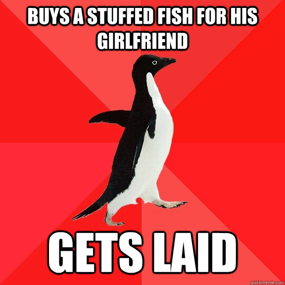 buys a stuffed fish for his girlfriend gets laid  Socially Awesome Penguin