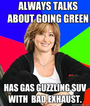 Always talks about going Green has gas guzzling suv with  bad exhaust.  Sheltering Suburban Mom