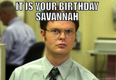 Savannah's B-Day - IT IS YOUR BIRTHDAY SAVANNAH  Schrute