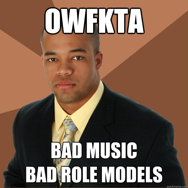 OWFKTA Bad music
bad role models - OWFKTA Bad music
bad role models  Successful Black Man