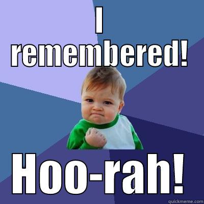 I REMEMBERED! HOO-RAH! Success Kid