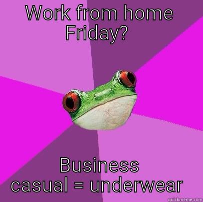 WORK FROM HOME FRIDAY?  BUSINESS CASUAL = UNDERWEAR  Foul Bachelorette Frog