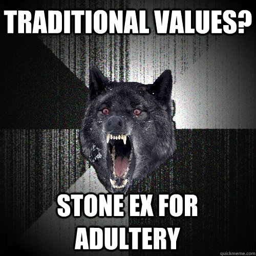 Traditional values? Stone ex for adultery  Insanity Wolf