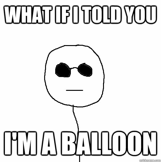 What if I told you i'm a balloon - What if I told you i'm a balloon  Misc