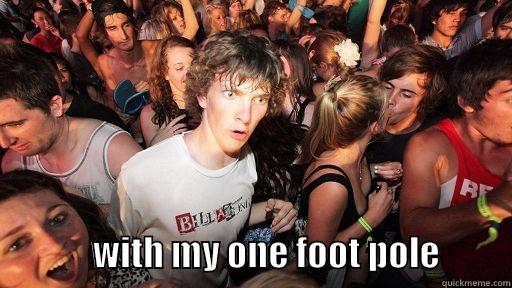                                                                                              WITH MY ONE FOOT POLE          Sudden Clarity Clarence