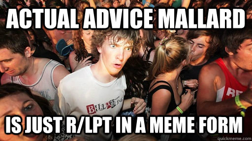 Actual Advice Mallard Is just r/LPT in a meme form - Actual Advice Mallard Is just r/LPT in a meme form  Sudden Clarity Clarence