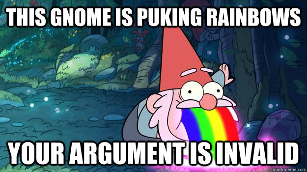 This Gnome is puking rainbows your argument is invalid - This Gnome is puking rainbows your argument is invalid  Magical Gnome