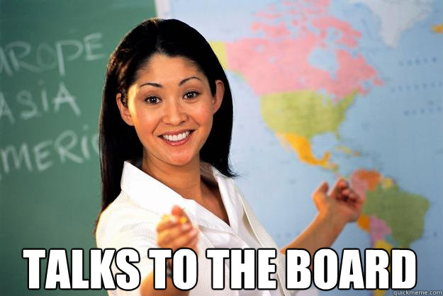  Talks to the board  Unhelpful High School Teacher