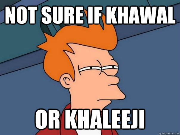 Not sure if khawal Or Khaleeji  Futurama Fry