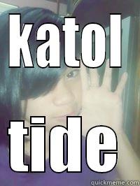 ayan ang epekto ng katol at sinabayn pa ng tide powder ahahaha. - KATOL TIDE Misc