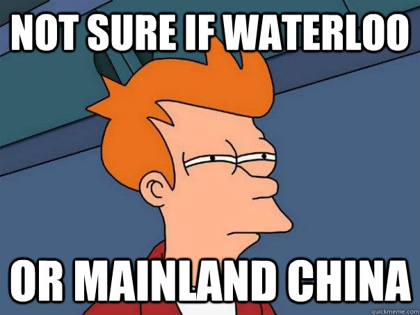 Not sure if Waterloo Or mainland china  Futurama Fry