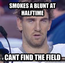 Smokes a blunt at halftime Cant find the field - Smokes a blunt at halftime Cant find the field  Munchie Manning