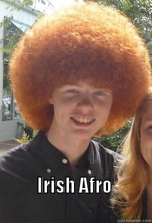  IRISH AFRO                                       Misc