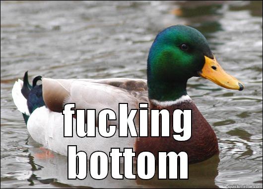  FUCKING BOTTOM Actual Advice Mallard