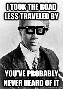 I TOOK THE ROAD LESS TRAVELED BY YOU'VE PROBABLY NEVER HEARD OF IT - I TOOK THE ROAD LESS TRAVELED BY YOU'VE PROBABLY NEVER HEARD OF IT  Hipster Robert Frost