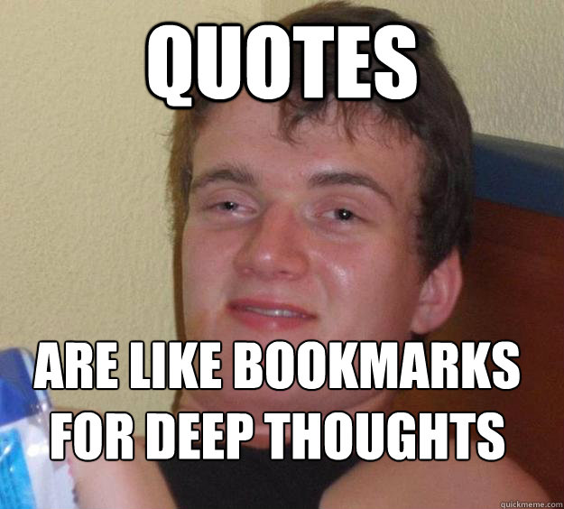 Quotes Are like bookmarks for deep thoughts
 - Quotes Are like bookmarks for deep thoughts
  10 Guy