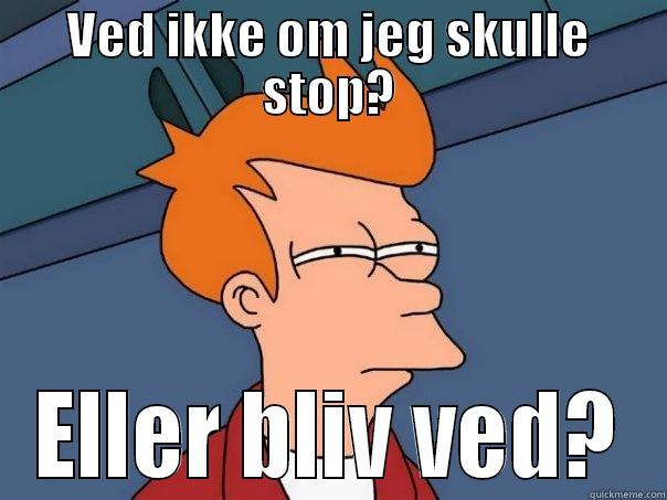 Sorry for dat bro - VED IKKE OM JEG SKULLE STOP? ELLER BLIV VED? Futurama Fry