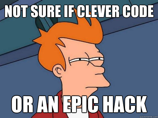 not sure if clever code or an epic hack - not sure if clever code or an epic hack  Futurama Fry