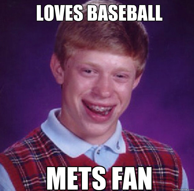 Loves Baseball Mets Fan  Bad Luck Brian