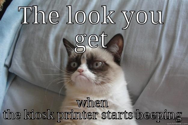 THE LOOK YOU GET WHEN THE KIOSK PRINTER STARTS BEEPING Grumpy Cat