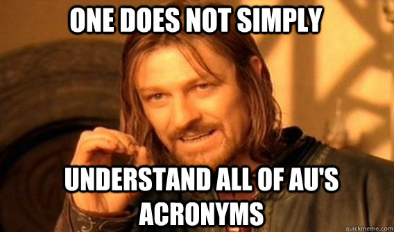 One does not simply Understand all of AU's acronyms - One does not simply Understand all of AU's acronyms  Boromirmod